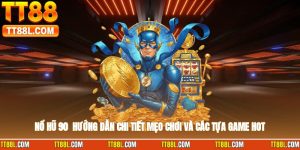 Nổ Hũ 90 - Hướng Dẫn Chi Tiết, Mẹo Chơi Và Các Tựa Game Hot