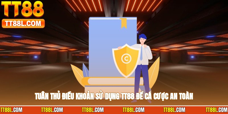 Tuân thủ điều khoản sử dụng TT88 để cá cược an toàn